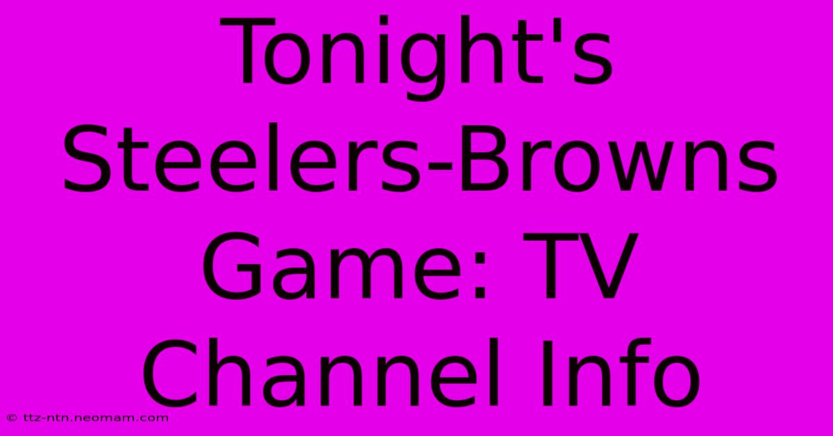 Tonight's Steelers-Browns Game: TV Channel Info