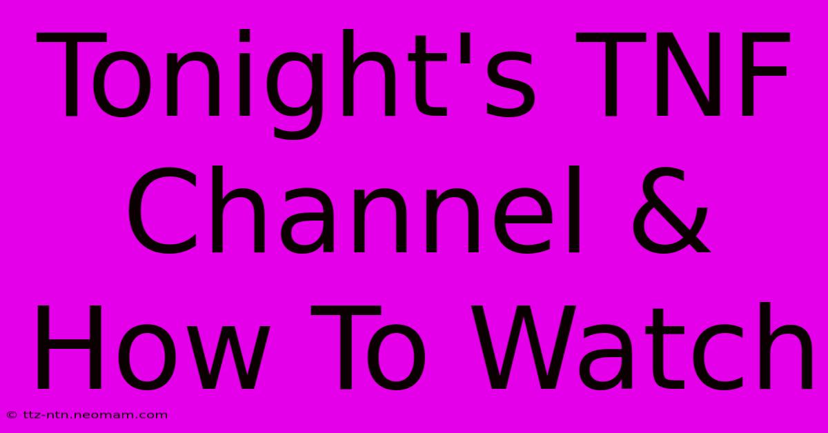 Tonight's TNF Channel & How To Watch