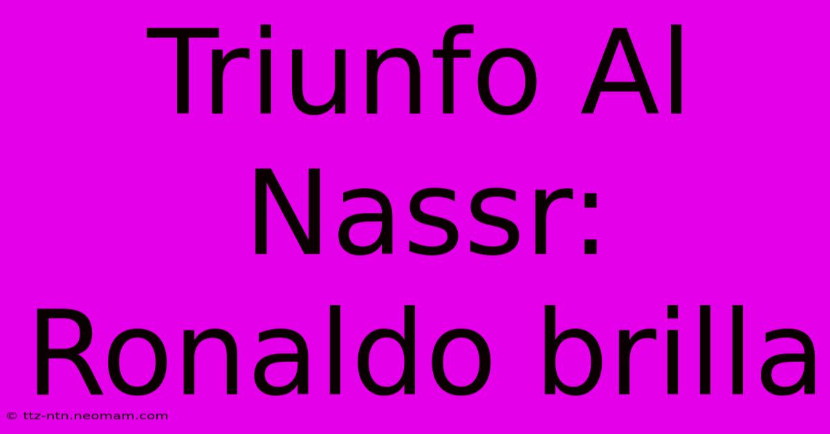 Triunfo Al Nassr: Ronaldo Brilla