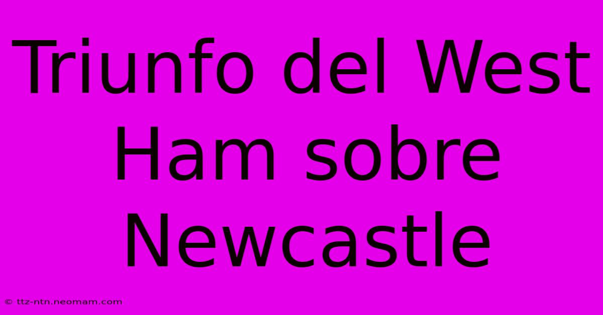 Triunfo Del West Ham Sobre Newcastle