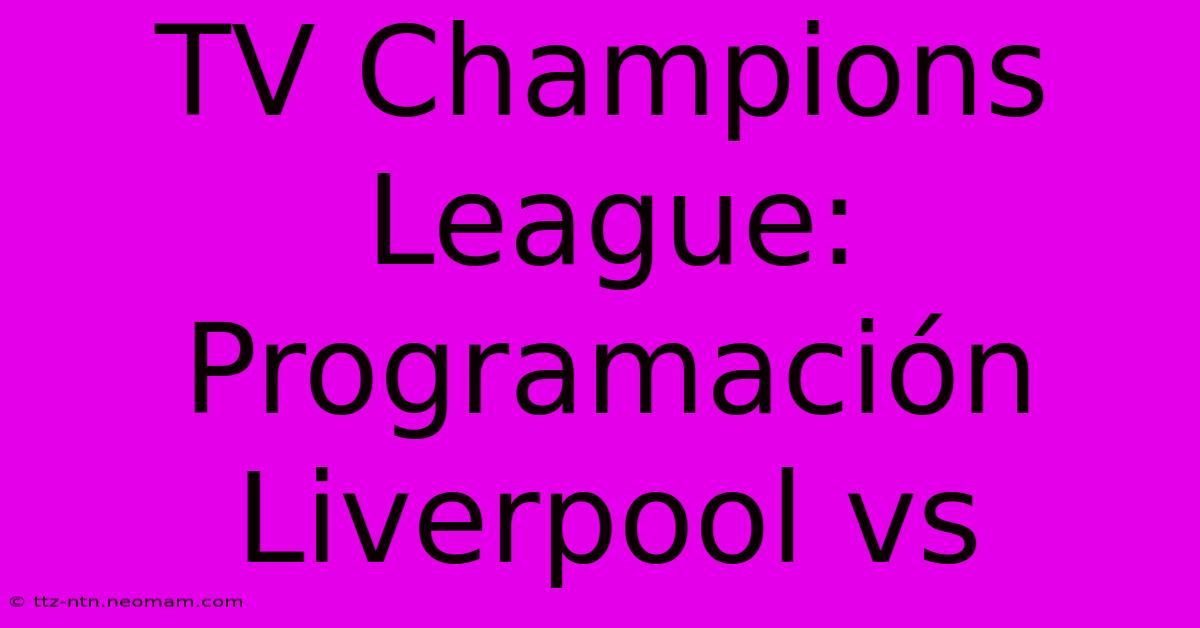 TV Champions League: Programación Liverpool Vs