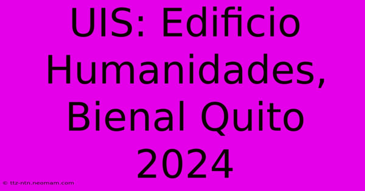 UIS: Edificio Humanidades, Bienal Quito 2024