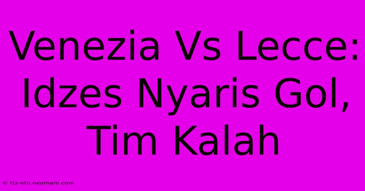 Venezia Vs Lecce: Idzes Nyaris Gol, Tim Kalah