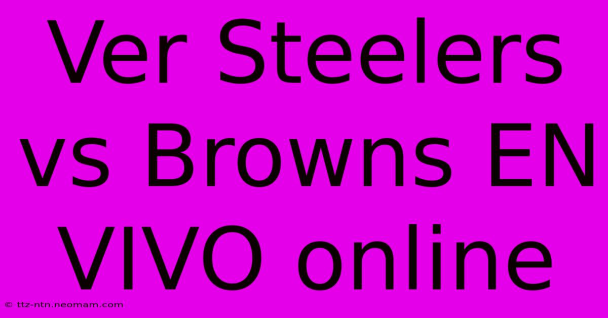 Ver Steelers Vs Browns EN VIVO Online