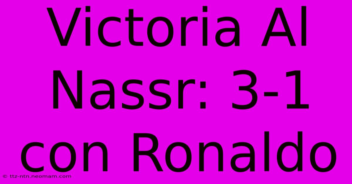 Victoria Al Nassr: 3-1 Con Ronaldo