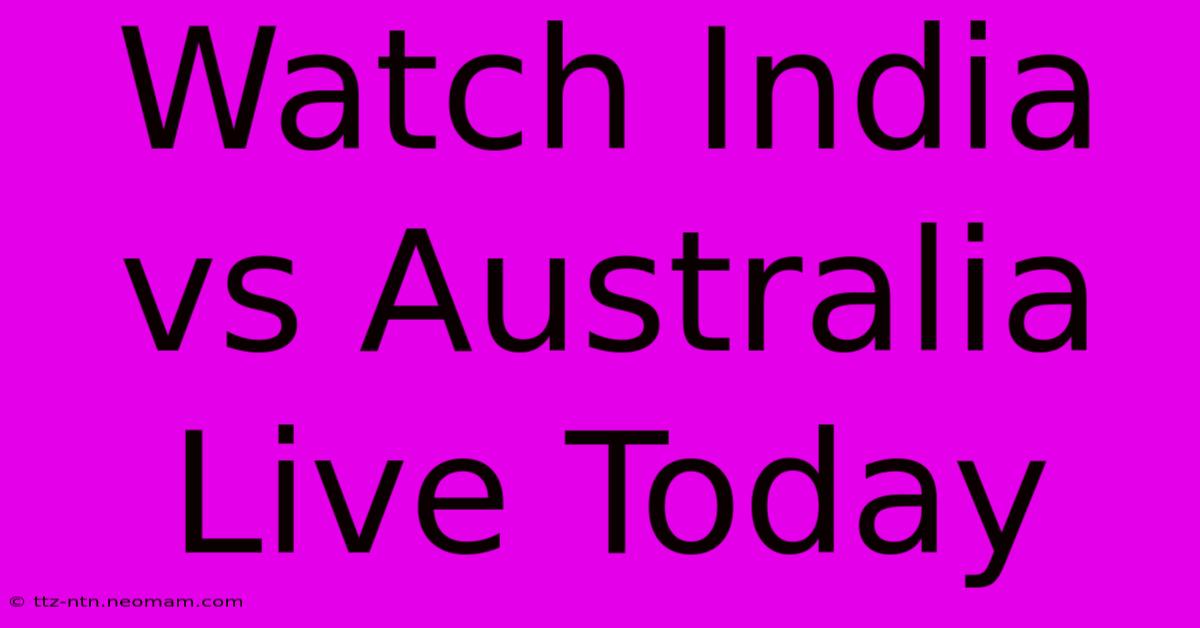 Watch India Vs Australia Live Today