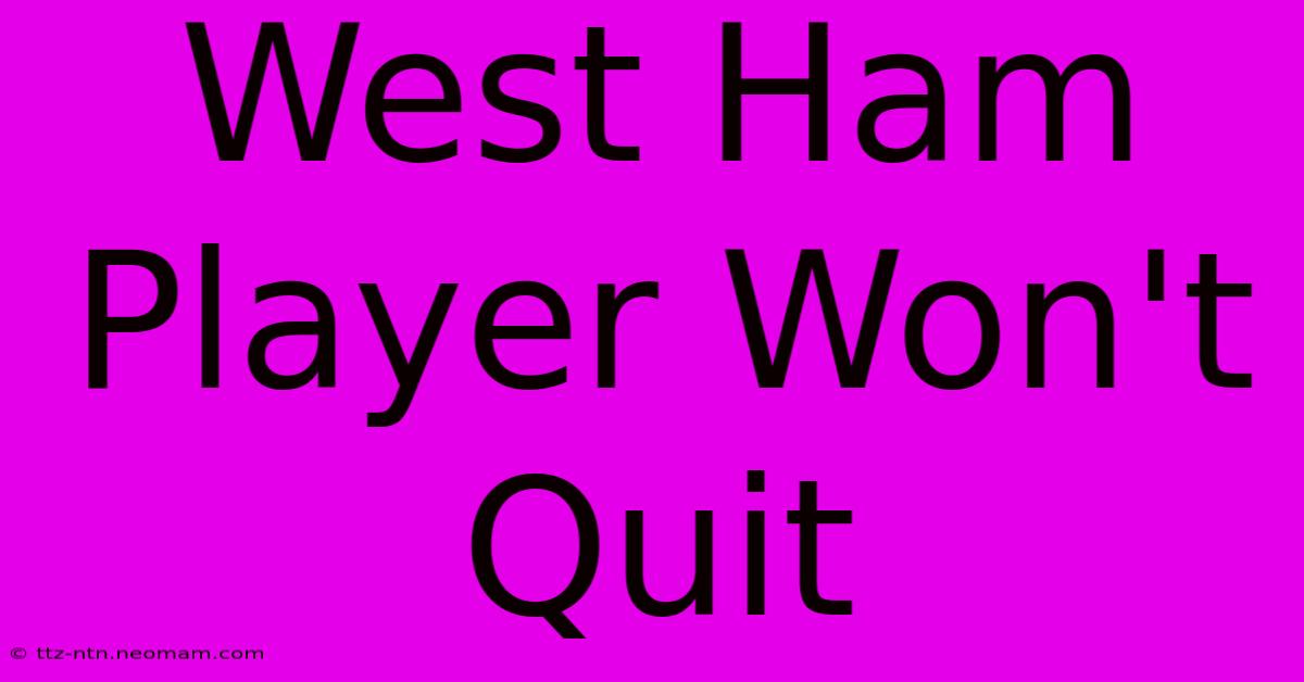 West Ham Player Won't Quit