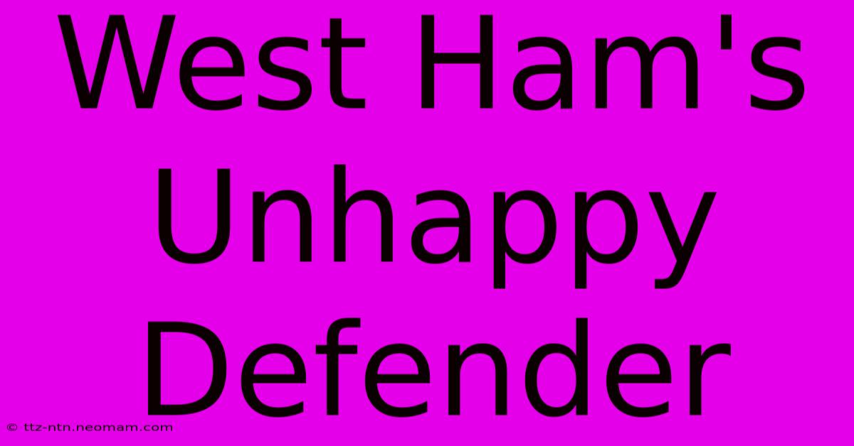 West Ham's Unhappy Defender