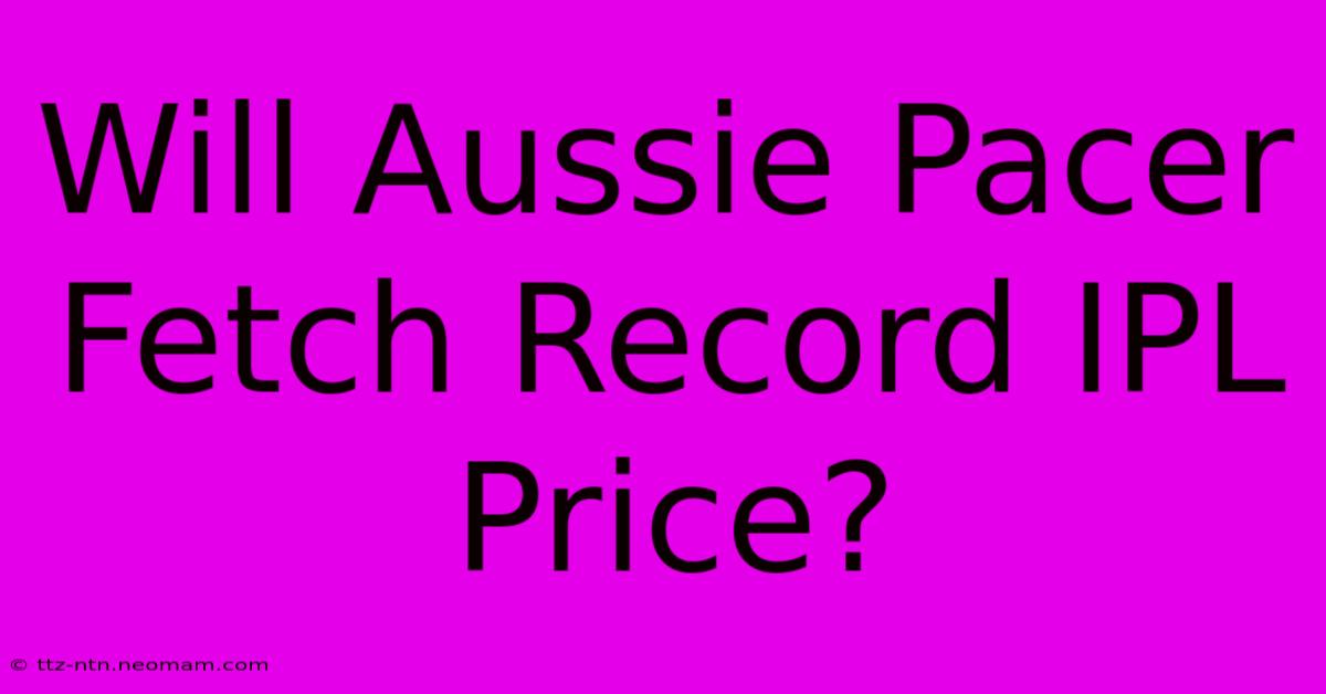 Will Aussie Pacer Fetch Record IPL Price?