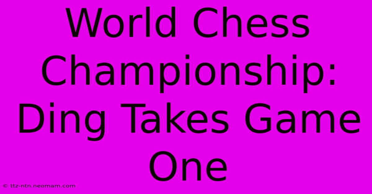 World Chess Championship: Ding Takes Game One