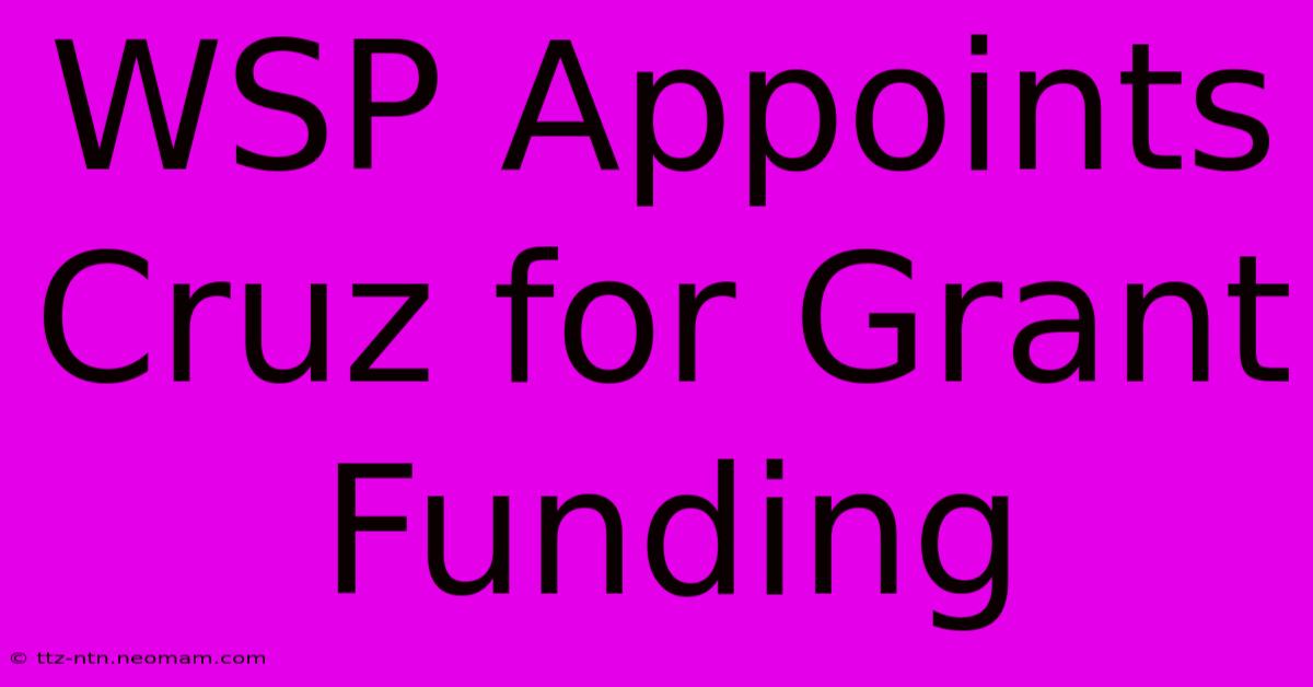 WSP Appoints Cruz For Grant Funding