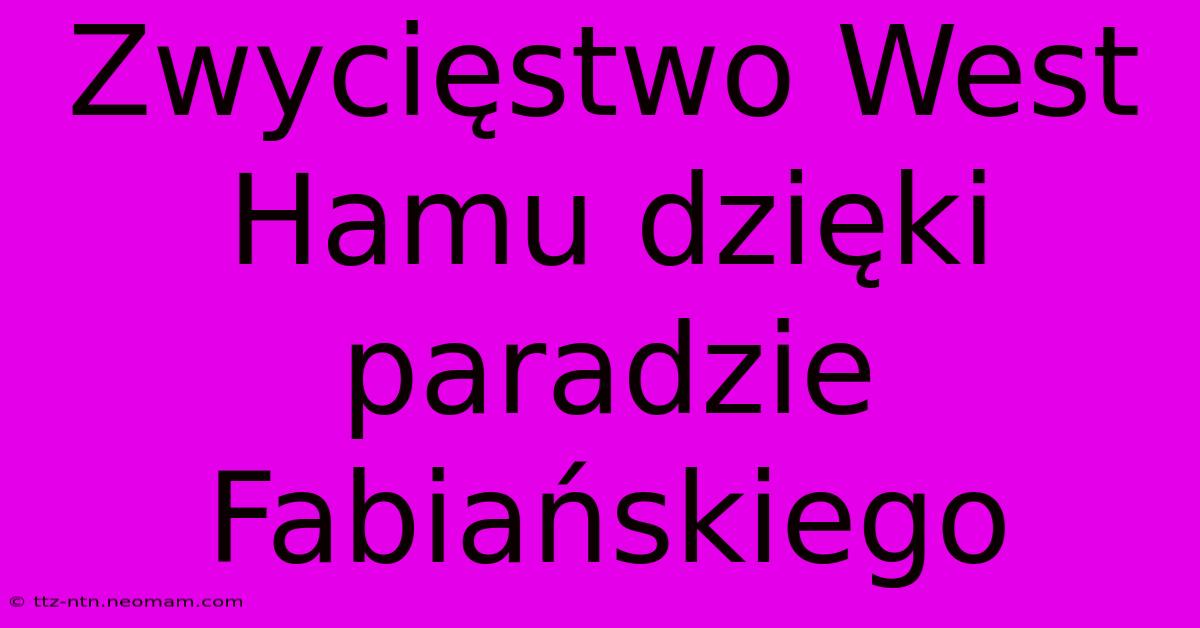 Zwycięstwo West Hamu Dzięki Paradzie Fabiańskiego